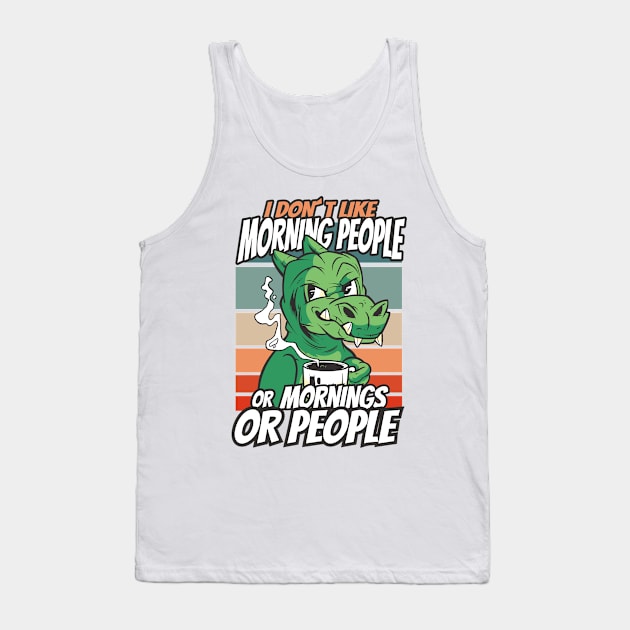 i dont like morning people or mornings or people Tank Top by Planet of Tees